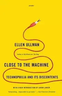 Close to the Machine - Ellen Ullman