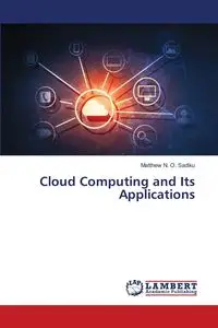 Cloud Computing and Its Applications - Matthew N. Sadiku O.