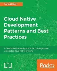 Cloud Native Development Patterns and Best Practices - Gilbert John