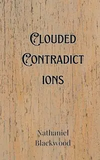 Clouded Contradictions - Nathaniel Blackwood