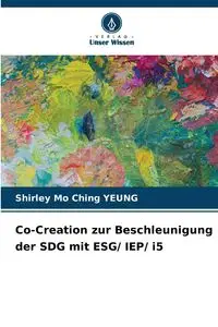 Co-Creation zur Beschleunigung der SDG mit ESG/ IEP/ i5 - Shirley Ching Yeung Mo