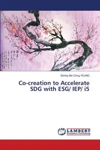 Co-creation to Accelerate SDG with ESG/ IEP/ i5 - Shirley Ching Yeung Mo