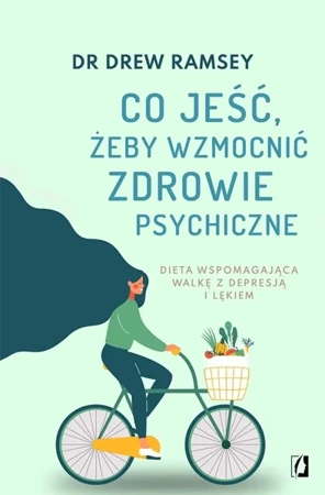 Co jeść, żeby wzmocnić zdrowie psychiczne - Bartłomiej Kotarski, Dr Drew Ramsey, Katarzyna Ro