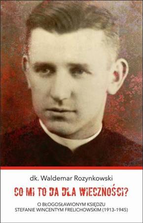 Co mi to da dla wieczności? - dk. Waldemar Rozynkowski