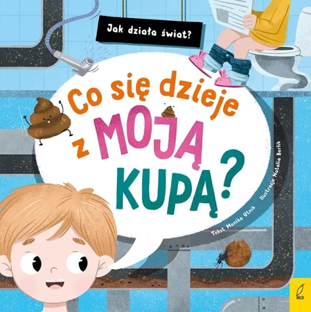 Co się dzieje z moją kupą? Jak działa świat - Monika Utnik