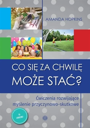 Co się za chwilę może stać? Ćwiczenia rozwijające - Amanda Hopkins