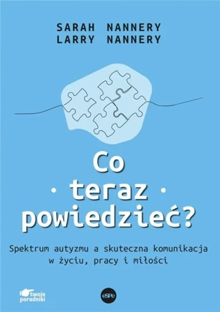 Co teraz powiedzieć? Spektrum autyzmu a... - Sarah Nannery, Larah Nannery