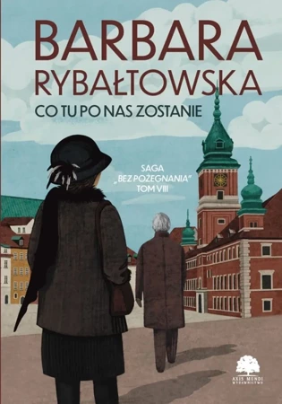 Co tu po nas zostanie. Saga Bez pożegnania. Tom 8 wyd. 2025 - Barbara Rybałtowska