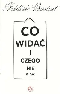 Co widać i czego nie widać - Frederic Bastiat