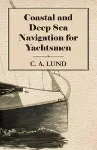 Coastal and Deep Sea Navigation for Yachtsmen - Lund C. A.