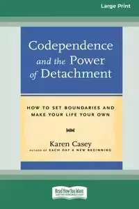 Codependence and the Power of Detachment (16pt Large Print Edition) - Casey Karen