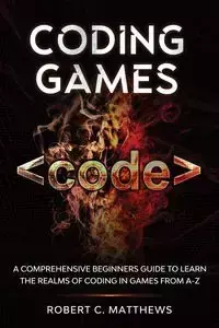 Coding Games - Robert C. Matthews