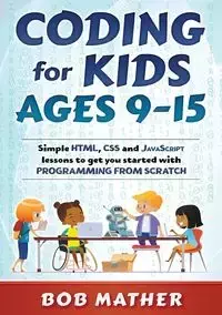 Coding for Kids Ages 9-15 - Bob Mather