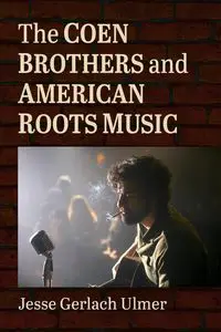 Coen Brothers and American Roots Music - Jesse Ulmer Gerlach