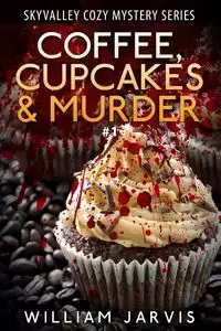 Coffee, Cupcakes & Murder - Jarvis William