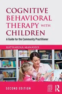 Cognitive Behavioral Therapy with Children - Katharina Manassis