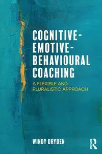 Cognitive-Emotive-Behavioural Coaching - Windy Dryden