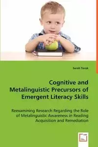 Cognitive and Metalinguistic Precursors of Emergent Literacy Skills - Sarah Torok