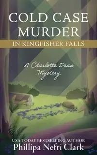 Cold Case Murder in Kingfisher Falls - Clark Phillipa Nefri