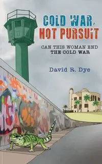 Cold War, Hot Pursuit - David R. Dye