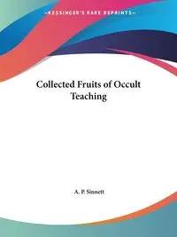 Collected Fruits of Occult Teaching - Sinnett A. P.