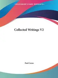 Collected Writings V2 - Paul Carus