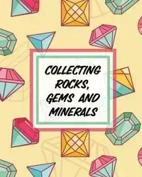 Collecting Rocks, Gems And Minerals - Paige Cooper