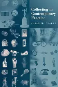 Collecting in Contemporary Practice - Susan Pearce