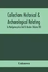 Collections Historical & Archaeological Relating To Montgomeryshire And Its Borders (Volume Xii) - Unknown