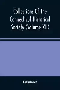 Collections Of The Connecticut Historical Society (Volume Xii) - Unknown