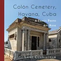 Colon Cemetery, Havana, Cuba - Laine Cunningham