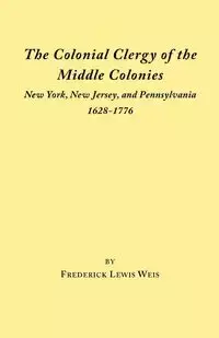 Colonial Clergy of the Middle Colonies - Frederick Lewis Weis