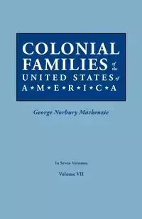 Colonial Families of the United States of America. in Seven Volumes. Volume VII - Mackenzie George Norbury