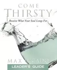 Come Thirsty - Max Lucado