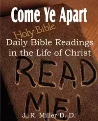 Come Ye Apart, Daily Bible Readings in the Life of Christ - Miller J. R.