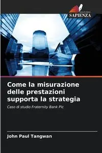 Come la misurazione delle prestazioni supporta la strategia - John Paul Tangwan