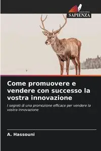 Come promuovere e vendere con successo la vostra innovazione - Hassouni A.