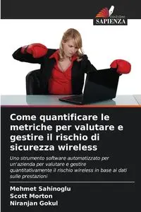 Come quantificare le metriche per valutare e gestire il rischio di sicurezza wireless - Sahinoglu Mehmet