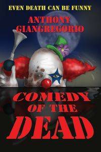 Comedy of the Dead - Anthony Giangregorio