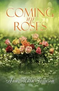 Coming Up Roses - Ann Marie Jameson