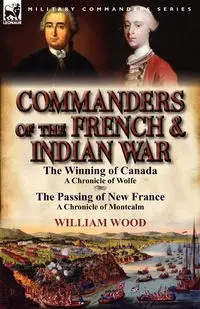 Commanders of the French & Indian War - William Wood