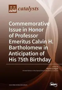 Commemorative Issue in Honor of Professor Emeritus Calvin H. Bartholomew in Anticipation of His 75th Birthday - Argyle Morris D.