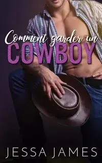 Comment garder un cowboy - James Jessa