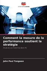 Comment la mesure de la performance soutient la stratégie - John Paul Tangwan