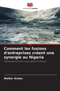 Comment les fusions d'entreprises créent une synergie au Nigeria - Walter Anuku