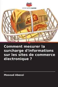 Comment mesurer la surcharge d'informations sur les sites de commerce électronique ? - Abessi Masoud