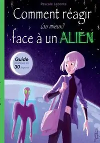 Comment réagir (au mieux) face à un Alien ! - Leconte Pascale