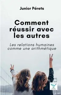 Comment réussir avec les autres - Junior Pérets