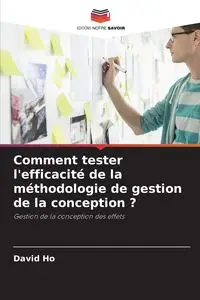 Comment tester l'efficacité de la méthodologie de gestion de la conception ? - David Ho