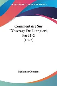 Commentaire Sur L'Ouvrage De Filangieri, Part 1-2 (1822) - Benjamin Constant